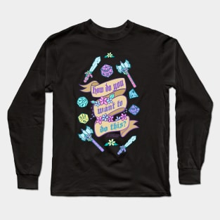 How do you want to do this? Long Sleeve T-Shirt